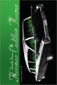 Kerouac Cadillac Hearse: Poetry Book 1 Of 2