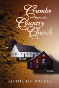 Title: Crumbs from the Country Church, Author: Pastor Jim Walker