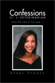 Title: Confessions of a Veterinarian (from the Side of the Road...), Author: Sandy Thomas