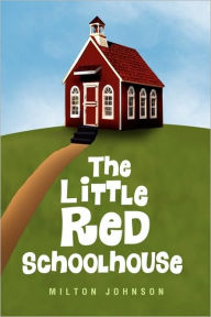 Title: The Little Red Schoolhouse, Author: Milton Johnson