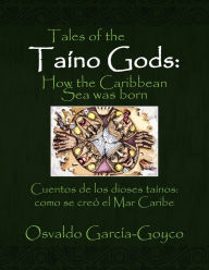 Title: Tales of the TaÃ¯Â¿Â½no Gods/Cuentos de los dioses taÃ¯Â¿Â½nos, Author: Osvaldo GarcÃÂÂa-Goyco