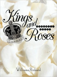 Title: Kings and Roses: Romantic Poems, Author: Williams Richard Williams