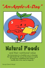 Title: An-Apple-A-Day: Natural Foods, Author: George Edward Weigel