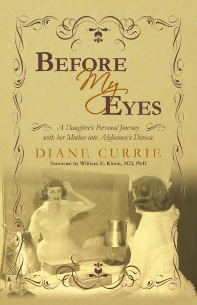 Before My Eyes: A Daughter's Personal Journey with her Mother into Alzheimer's Disease