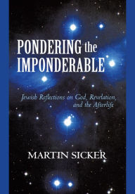 Pondering the Imponderable: Jewish Reflections on God, Revelation, and the Afterlife