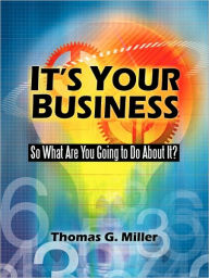 It's Your Business: So What Are You Going to Do About It?