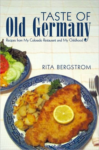 Taste of Old Germany: Recipes from my Colorado Restaurant and my Childhood