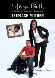Title: Life After Birth: A Memoir of Survival and Success as a Teenage Mother, Author: Summer Owens