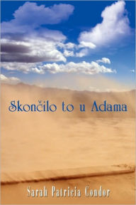 Title: Skonilo to U Adama, Author: Patricia Condor Sarah Patricia Condor