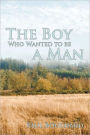 The Boy Who Wanted To Be A Man