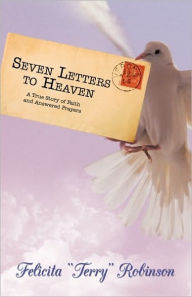 Title: Seven Letters to Heaven: A True Story of Faith and Answered Prayers, Author: Felicita 