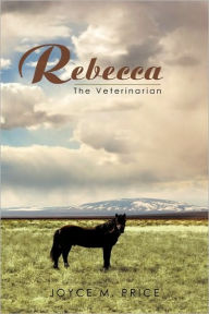 Title: Rebecca: The Veterinarian, Author: Joyce M Price