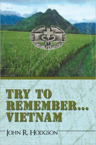 Title: Try to Remember ... Vietnam, Author: John R. Hodgson