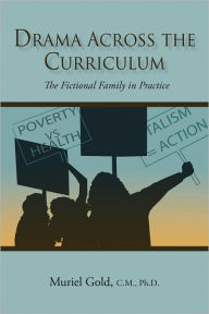 Title: Drama Across the Curriculum: The Fictional Family in Practice, Author: Muriel Gold