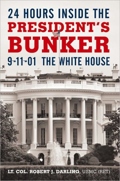 24 Hours Inside the President's Bunker: 9-11-01: the White House