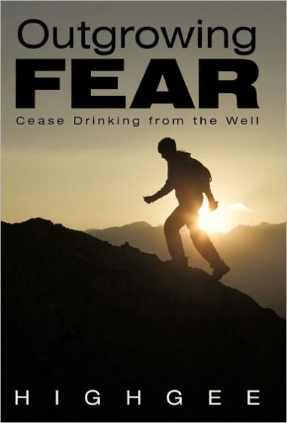 Outgrowing Fear: Cease Drinking from the Well