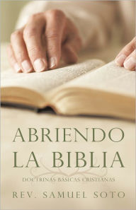 Title: Abriendo La Biblia: Doctrinas Básicas Cristianas, Author: Rev. Samuel Soto