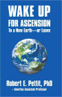 WAKE UP FOR ASCENSION To a New Earth - or Leave
