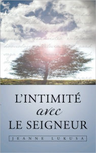 Title: L'INTIMITÉ AVEC LE SEIGNEUR, Author: JEANNE LUKUSA