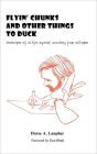 Flyin' Chunks And Other Things To Duck