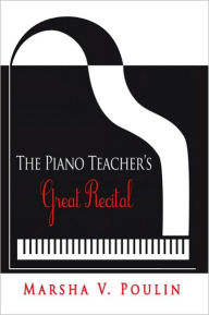 Title: The Piano Teacher'S Great Recital, Author: Marsha V. Poulin