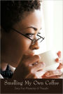 Smelling My Own Coffee