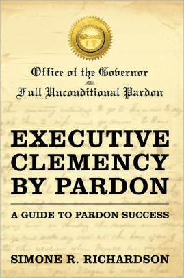 Executive Clemency By Pardon: A Guide To Pardon Success By Simone R ...