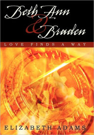 Title: Beth Ann and Braden: Love Finds a Way, Author: Elizabeth Adams