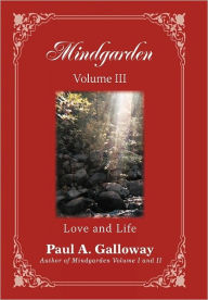 Title: Mindgarden Volume III: Love and Life, Author: Paul A. Galloway