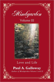 Title: Mindgarden Volume Iii: Love and Life, Author: Paul A. Galloway