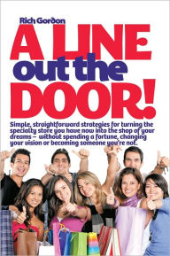 Title: A Line Out the Door: Strategies and Lessons to Maximize Sales, Profits, and Customer Service, Author: Richard L. Gordon