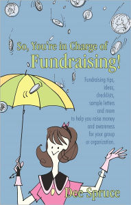 Title: So, You're in Charge of Fundraising!: Fundraising tips, ideas, checklists, sample letters and more to help you raise money and awareness for your group or organization., Author: Dee Spruce