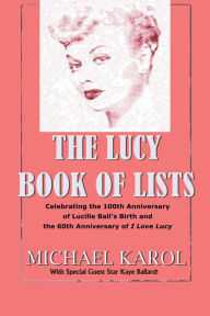 The Lucy Book of Lists: Celebrating Lucille Ball's Centennial and the 60 Years of I Love Lucy