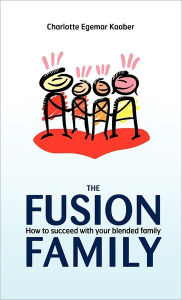 Title: The Fusion Family: How to Succeed with Your Blended Family, Author: Charlotte Egemar Kaaber