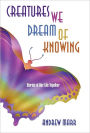 Creatures We Dream Of Knowing