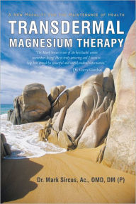 Title: Transdermal Magnesium Therapy: A New Modality for the Maintenance of Health, Author: Dr. Mark Sircus