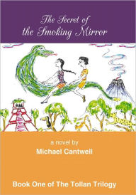 Title: The Secret of the Smoking Mirror, Author: Michael Cantwell