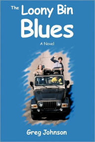 Title: The Loony Bin Blues, Author: Greg Johnson