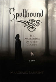 Title: Spellbound: The Awakening of Aislin Collins, Author: Margeaux Laurent