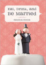 Eat, Drink, And Be Married
