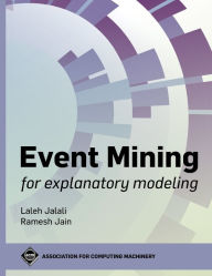 Title: Event Mining for Explanatory Modeling, Author: Laleh Jalali