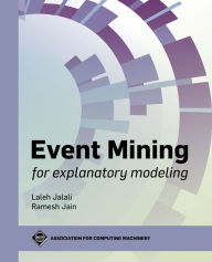 Title: Event Mining for Explanatory Modeling, Author: Laleh Jalali