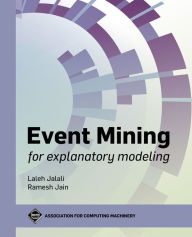 Title: Event Mining for Explanatory Modeling, Author: Laleh Jalali