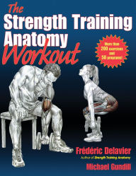 Title: The Strength Training Anatomy Workout: Starting Strength with Bodyweight Training and Minimal Equipment, Author: Frederic Delavier