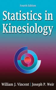 Title: Statistics in Kinesiology / Edition 4, Author: William J. Vincent