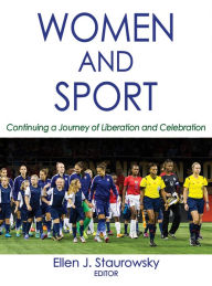 Title: Women and Sport: Continuing a Journey of Liberation and Celebration / Edition 1, Author: Ellen J. Staurowsky