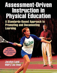 Title: Assessment-Driven Instruction in Physical Education: A Standards-Based Approach to Promoting and Documenting Learning / Edition 1, Author: Jacalyn Lea Lund