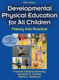 Title: Developmental Physical Education for All Children: Theory Into Practice / Edition 5, Author: Frances Cleland Donnelly