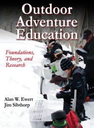 Title: Outdoor Adventure Education: Foundations, Theory, and Research / Edition 1, Author: Alan Ewert