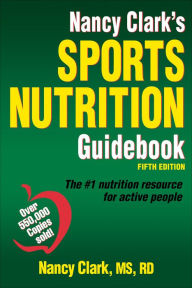 Nancy Clark's Sports Nutrition Guidebook-5th Edition / Edition 5